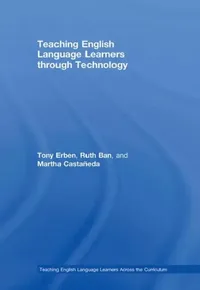 Buy Teaching English Language Learners Through Technology (English, Tony Erben | Ruth Ban | Martha Castañeda) — BookShops.in