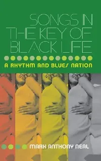 Buy Songs in the Key of Black Life (English, Mark Anthony Neal) — BookShops.in