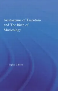 Buy Aristoxenus of Tarentum and the Birth of Musicology (English, Sophie Gibson) — BookShops.in