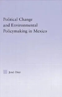 Buy Political Change and Environmental Policymaking in Mexico (English, Jordi Diez) — BookShops.in