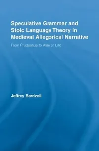 Buy Speculative Grammar and Stoic Language Theory in Medieval Allegorical Narrative (English, Jeffrey Bardzell) — BookShops.in