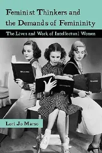 Buy Feminist Thinkers and the Demands of Femininity (English, Lori Jo Marso) — BookShops.in