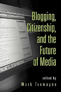 Buy Blogging, Citizenship, and the Future of Media (English, Mark Tremayne) — BookShops.in