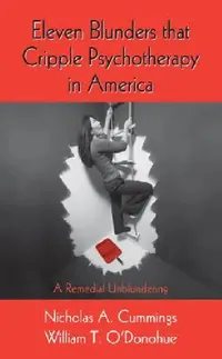 Buy Eleven Blunders That Cripple Psychotherapy in America (English, Nicholas A. Cummings | William T. O'Donohue) — BookShops.in