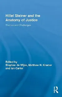 Buy Hillel Steiner and the Anatomy of Justice (English, Stephen De Wijze | Matthew H. Kramer | Ian Carter) — BookShops.in