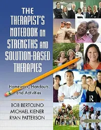 Buy The Therapist's Notebook on Strengths and Solution-Based Therapies (English, Bertolino Bob | Michael Kiener | Ryan Patterson) — BookShops.in