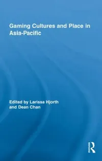 Buy Gaming Cultures and Place in Asia-Pacific (English, Larissa Hjorth | Dean Chan) — BookShops.in