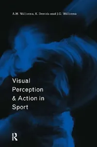 Buy Visual Perception And Action In Sport (English, Keith Davids | A. Mark Williams | John G. Williams) — BookShops.in