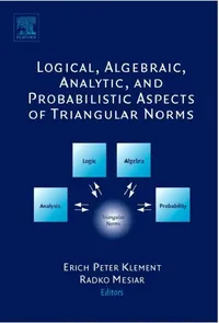 Buy Logical, Algebraic, Analytic and Probabilistic Aspects of Triangular Norms (English, Erich Peter Klement | Radko Mesiar) — BookShops.in