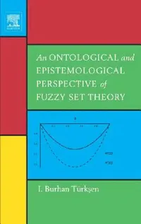 Buy An Ontological and Epistemological Perspective of Fuzzy Set Theory (English, I. Burhan Türksen) — BookShops.in