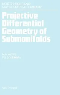 Buy Projective Differential Geometry of Submanifolds (English, M. a. Akivis | V. V. Goldberg) — BookShops.in