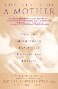 Buy The Birth of a Mother (English, Daniel N. Stern | Nadia Bruschweiler-Stern | Alison Freeland) — BookShops.in