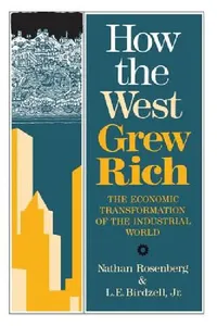 Buy How the West Grew Rich (English, Nathan Rosenberg | Le Birdzell) — BookShops.in