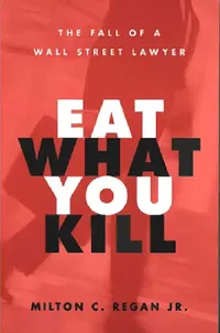 Buy Eat What You Kill: The Fall of a Wall Street Lawyer by Milton C. Regan – Univ of Michigan Pr Hardcover Illustrated Edition – Business Law & Legal Ethics Book — BookShops.in