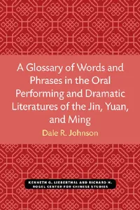 Buy A Glossary of Words and Phrases in the Oral Performing and Dramatic Literatures of the Jin, Yuan, an (English, Dale Johnson) — BookShops.in