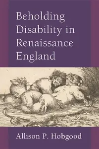 Buy Beholding Disability in Renaissance England (English, Allison P. Hobgood) — BookShops.in