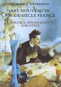Buy Art Nouveau in Fin-De-Siecle France (English, Debora L. Silverman) — BookShops.in