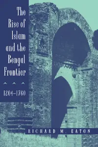 Buy The Rise of Islam and the Bengal Frontier, 1204-1760 (English, Richard M. Eaton) — BookShops.in