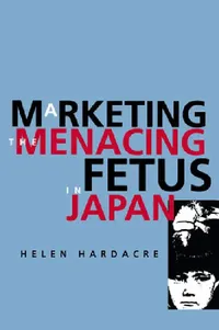 Buy Marketing the Menacing Fetus in Japan (English, Helen Hardacre) — BookShops.in