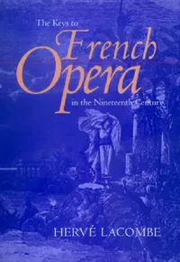 Buy The Keys to French Opera in the Nineteenth Century (English, Hervé Lacombe | Edward Schneider) — BookShops.in