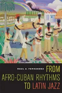 Buy From Afro-Cuban Rhythms to Latin Jazz (English, Raul A. Fernandez) — BookShops.in