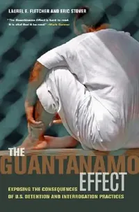Buy The Guantanamo Effect: Exposing the Consequences of U.S. Detention and Interrogation Practices by Laurel Emile Fletcher, Eric Stover, Patricia M. Wald | Univ of California Pr | English | Paperback | 1st Edition — BookShops.in