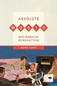 Buy Absolute Music, Mechanical Reproduction (English, Arved Ashby) — BookShops.in