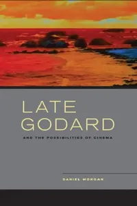 Buy Late Godard and the Possibilities of Cinema (English, Daniel Morgan) — BookShops.in