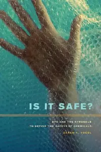 Buy Is It Safe?: BPA and the Struggle to Define the Safety of Chemicals by Sarah A. Vogel | University of California Press | English | Paperback | 1st Edition — BookShops.in