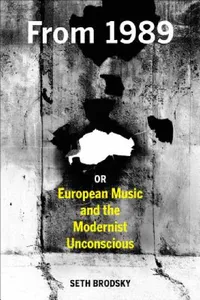 Buy From 1989, or European Music and the Modernist Unconscious (English, Seth Brodsky) — BookShops.in