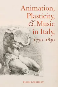 Buy Animation, Plasticity, and Music in Italy, 1770-1830 (English, Ellen Lockhart) — BookShops.in