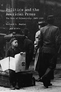 Buy Politics and the American Press (English, Richard L. Kaplan) — BookShops.in