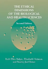 Buy The Ethical Dimensions of the Biological and Health Sciences (English, Ruth Ellen Bulger | Elizabeth Heitman | Stanley Joel Reiser) — BookShops.in