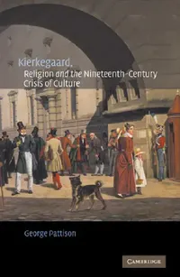 Buy Kierkegaard, Religion and the Nineteenth-Century Crisis of Culture by George Pattison | Cambridge University Press | Hardcover | Theology & Philosophy of Religion — BookShops.in