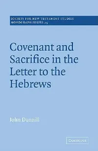 Buy Covenant and Sacrifice in the Letter to the Hebrews (English, John Dunnill | John Court) — BookShops.in