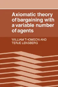 Buy Axiomatic Theory of Bargaining with a Variable Number of Agents (English, William Thomson | Terje Lensberg | Thomson William) — BookShops.in