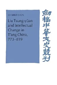 Buy Liu Tsung-Yuan and Intellectual Change in T'Ang China, 773 819 (English, Jo-Shui Chen | Chen Jo-Shui | Patrick Hannan) — BookShops.in