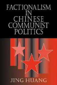 Buy Factionalism in Chinese Communist Politics (English, Jing Huang) — BookShops.in