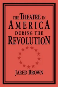 Buy The Theatre in America During the Revolution (English, Jared Brown | Don B. Wilmeth) — BookShops.in