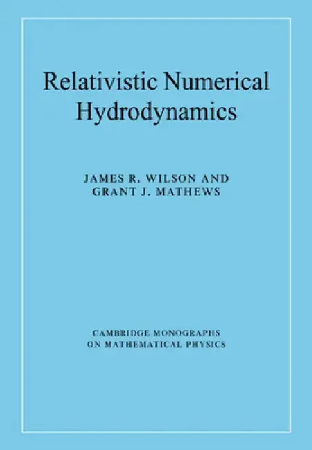 Relativistic Numerical Hydrodynamics (English, James R. Wilson | Grant J. Mathews | James R. Wilson)