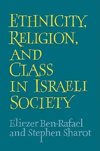 Buy Ethnicity, Religion and Class in Israeli Society (English, Eliezer Ben-Rafael | Stephen Sharot) — BookShops.in
