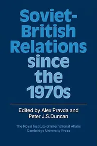 Buy Soviet-British Relations Since the 1970s (English, Alex Pravda | Peter J. S. Duncan) — BookShops.in