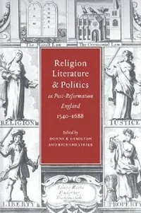 Buy Religion, Literature, and Politics in Post-Reformation England, 1540 1688 (English, Donna B. Hamilton | Richard Strier | Hamilton Donna B.) — BookShops.in