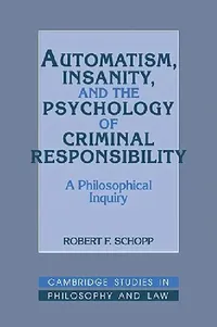 Buy Automatism, Insanity, and the Psychology of Criminal Responsibility (English, Robert F. Schopp) — BookShops.in