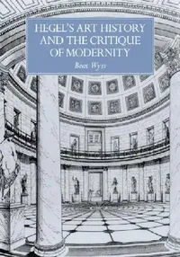 Buy Hegel's Art History and the Critique of Modernity (English, Beat Wyss) — BookShops.in