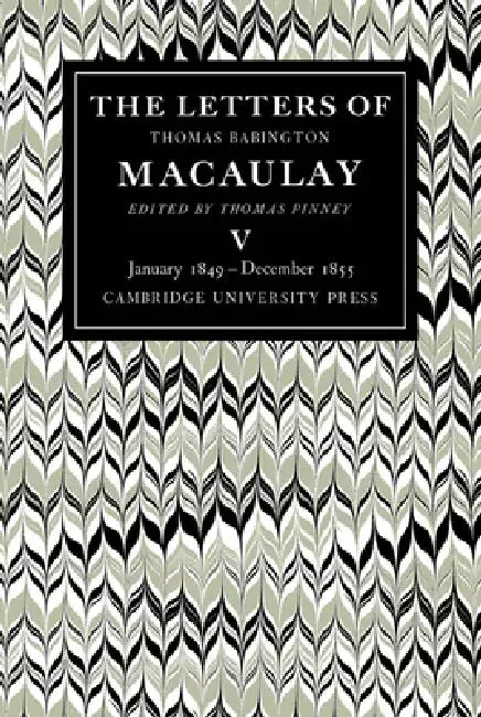 The Letters of Thomas Babington Macaulay (English, Thomas Macaulay | Thomas Pinney)