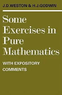 Buy Some Exercises in Pure Mathematics with Expository Comments (English, J. D. Weston | H. J. Godwin | Jeffrey Dennis Weston) — BookShops.in