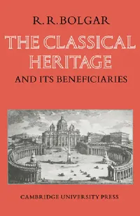 Buy The Classical Heritage and Its Beneficiaries (English, R. R. Bolgar) — BookShops.in