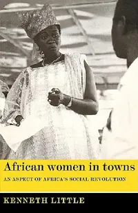 Buy African Women in Towns (English, Kenneth Lindsay Little | Kenneth Little) — BookShops.in