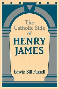 Buy The Catholic Side of Henry James (English, Edwin Sill Fussell) — BookShops.in
